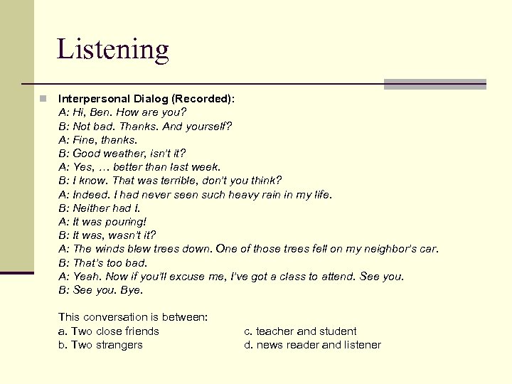 Listening n Interpersonal Dialog (Recorded): A: Hi, Ben. How are you? B: Not bad.