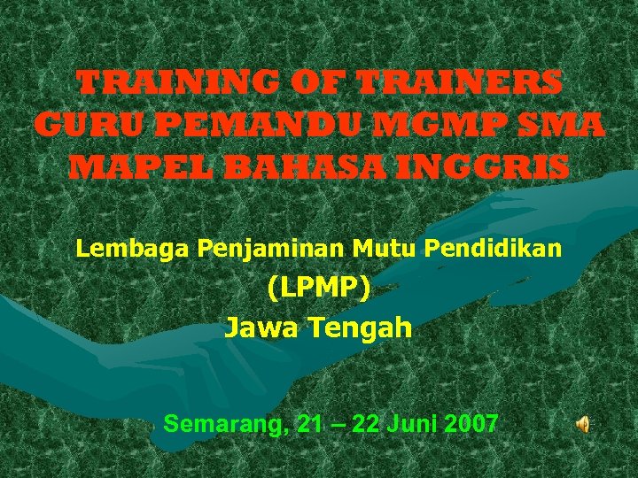 TRAINING OF TRAINERS GURU PEMANDU MGMP SMA MAPEL BAHASA INGGRIS Lembaga Penjaminan Mutu Pendidikan