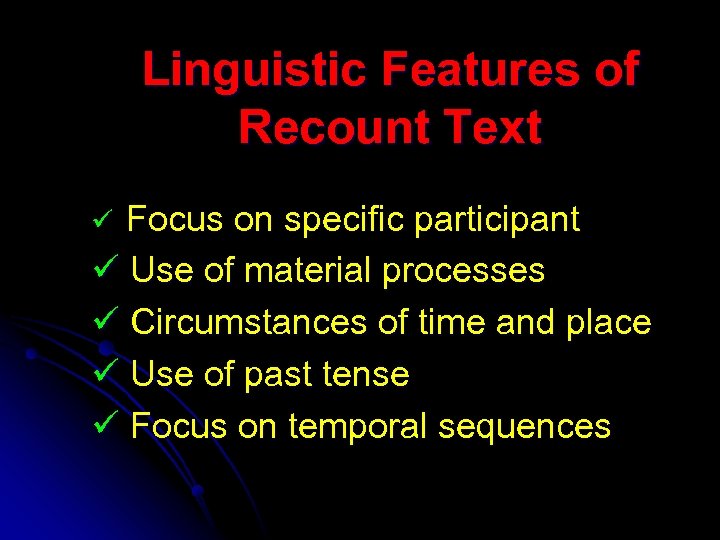 Linguistic Features of Recount Text Focus on specific participant ü Use of material processes