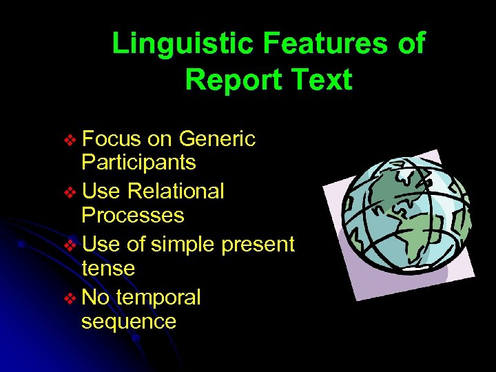 Linguistic Features of Report Text v Focus on Generic Participants v Use Relational Processes