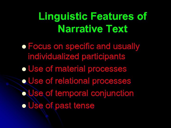 Linguistic Features of Narrative Text l Focus on specific and usually individualized participants l