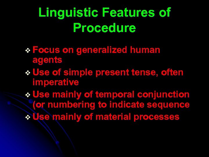 Linguistic Features of Procedure v Focus on generalized human agents v Use of simple
