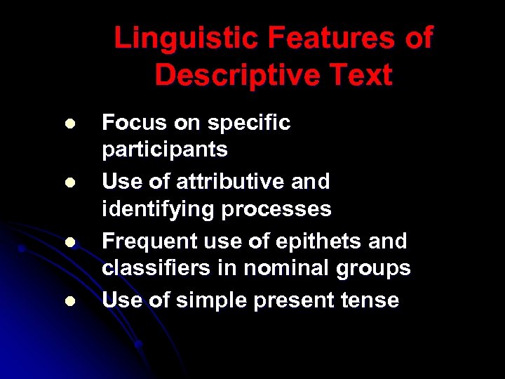 Linguistic Features of Descriptive Text l l Focus on specific participants Use of attributive