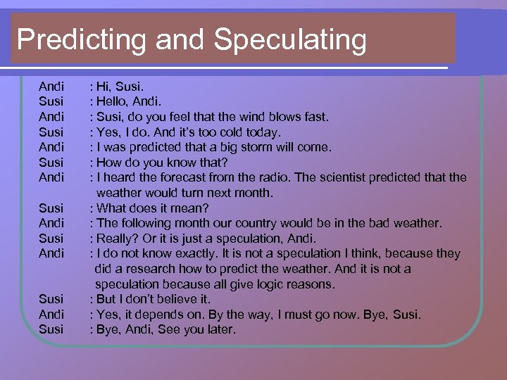 Predicting and Speculating Andi Susi Andi Susi : Hi, Susi. : Hello, Andi. :