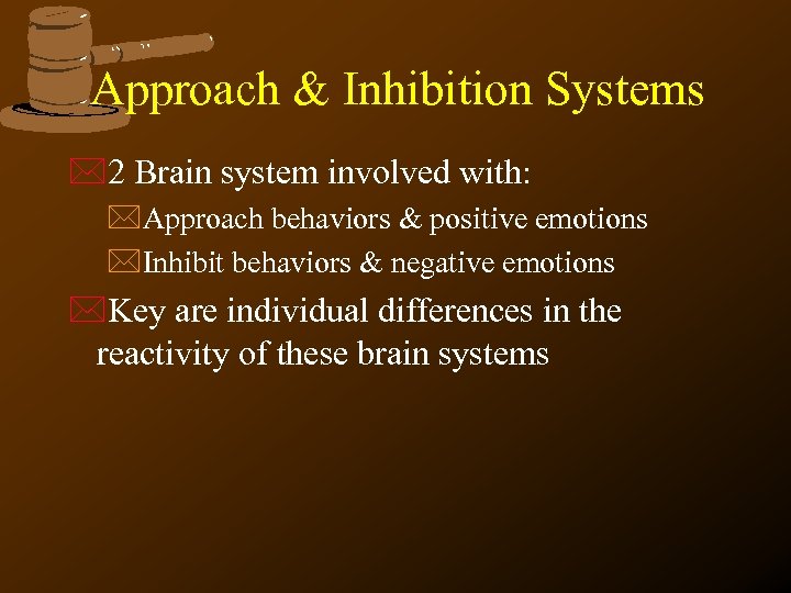 Approach & Inhibition Systems *2 Brain system involved with: *Approach behaviors & positive emotions