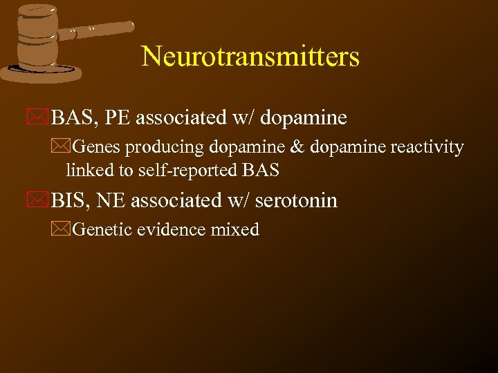 Neurotransmitters *BAS, PE associated w/ dopamine *Genes producing dopamine & dopamine reactivity linked to