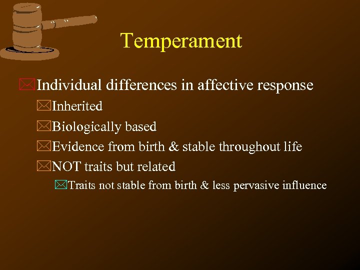 Temperament *Individual differences in affective response *Inherited *Biologically based *Evidence from birth & stable