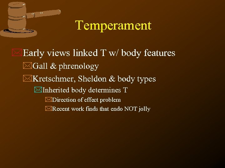 Temperament *Early views linked T w/ body features *Gall & phrenology *Kretschmer, Sheldon &