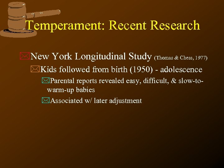 Temperament: Recent Research *New York Longitudinal Study (Thomas & Chess, 1977) *Kids followed from