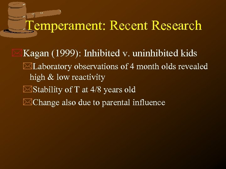 Temperament: Recent Research *Kagan (1999): Inhibited v. uninhibited kids *Laboratory observations of 4 month