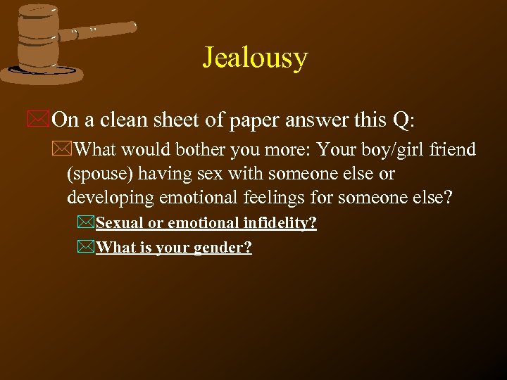 Jealousy *On a clean sheet of paper answer this Q: *What would bother you