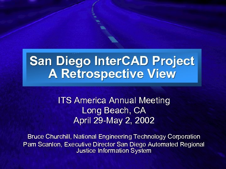 Slide 1 San Diego Inter. CAD Project A Retrospective View ITS America Annual Meeting