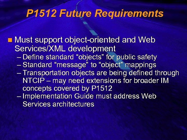 Slide 24 P 1512 Future Requirements n Must support object-oriented and Web Services/XML development