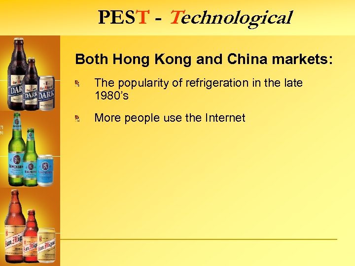 PEST - Technological Both Hong Kong and China markets: The popularity of refrigeration in