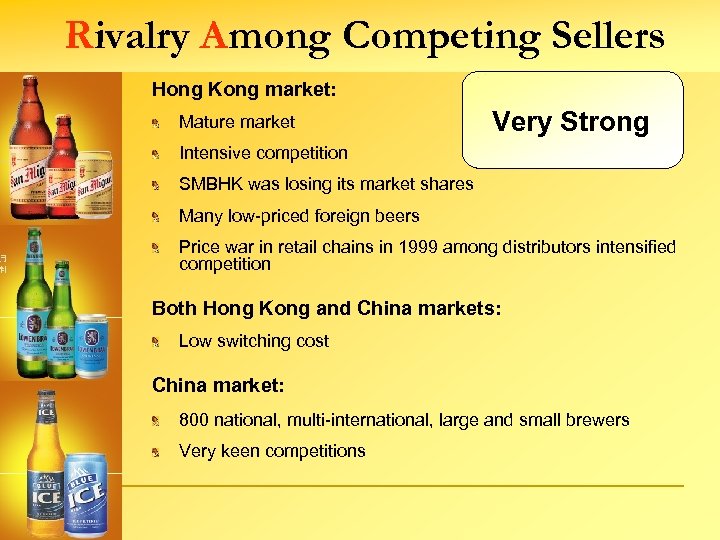 Rivalry Among Competing Sellers Hong Kong market: Mature market Very Strong Intensive competition SMBHK