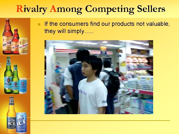 Rivalry Among Competing Sellers n If the consumers find our products not valuable, they