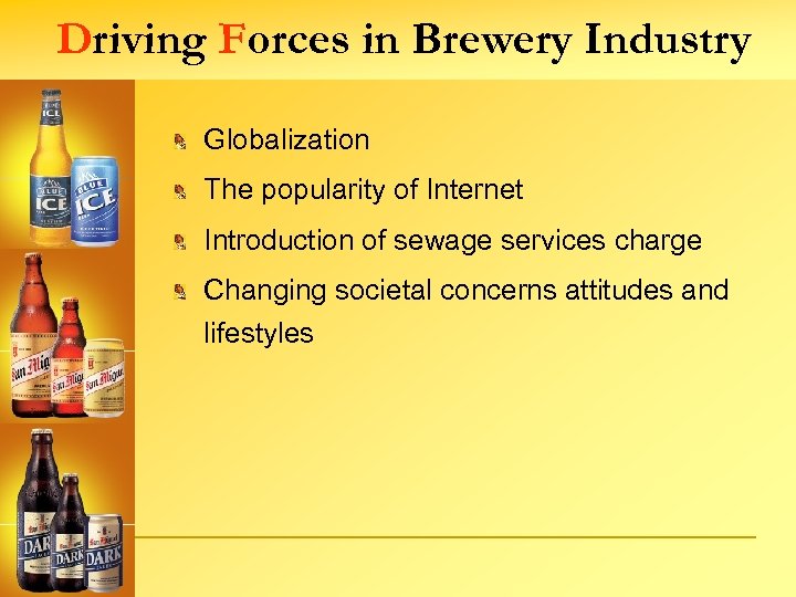 Driving Forces in Brewery Industry Globalization The popularity of Internet Introduction of sewage services