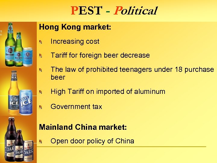 PEST - Political Hong Kong market: Increasing cost Tariff foreign beer decrease The law