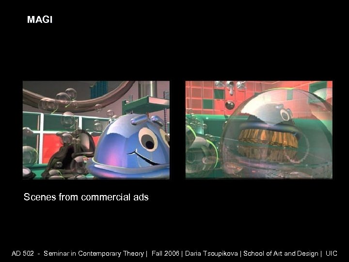 MAGI Scenes from commercial ads AD 502 - Seminar in Contemporary Theory | Fall
