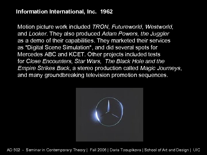 Information International, Inc. 1962 Motion picture work included TRON, Futureworld, Westworld, and Looker. They