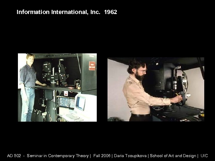 Information International, Inc. 1962 AD 502 - Seminar in Contemporary Theory | Fall 2006