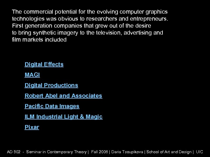 The commercial potential for the evolving computer graphics technologies was obvious to researchers and