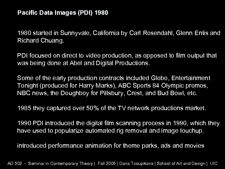 Pacific Data Images (PDI) 1980 started in Sunnyvale, California by Carl Rosendahl, Glenn Entis