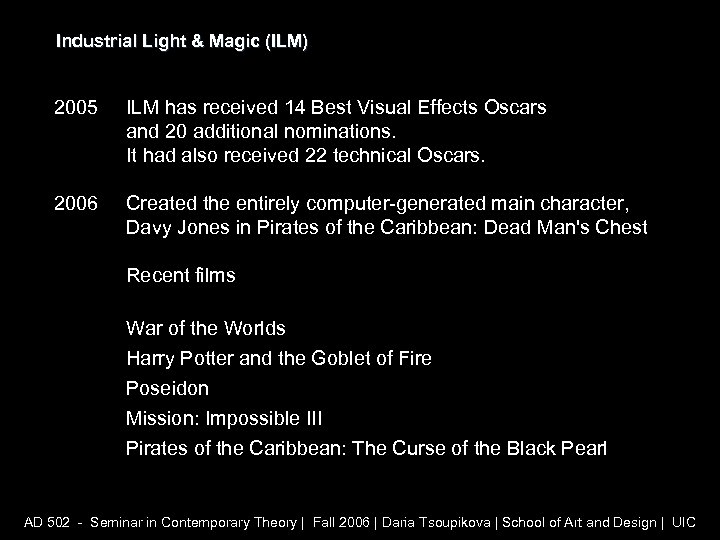 Industrial Light & Magic (ILM) 2005 ILM has received 14 Best Visual Effects Oscars