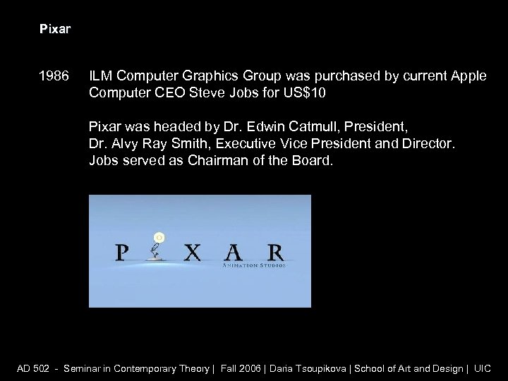 Pixar 1986 ILM Computer Graphics Group was purchased by current Apple Computer CEO Steve