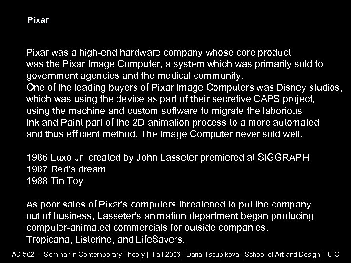 Pixar was a high-end hardware company whose core product was the Pixar Image Computer,