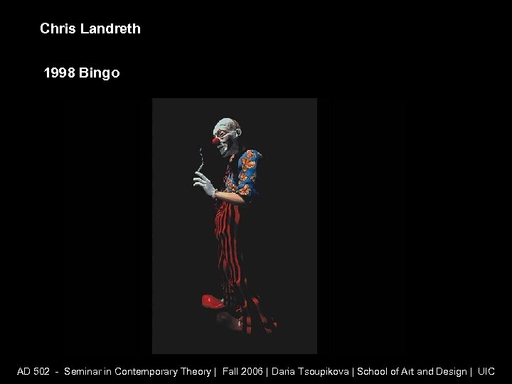 Chris Landreth 1998 Bingo AD 502 - Seminar in Contemporary Theory | Fall 2006