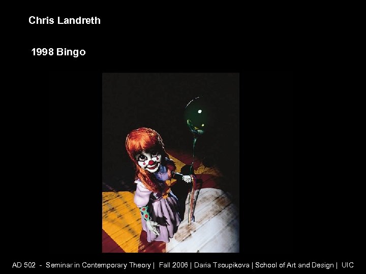 Chris Landreth 1998 Bingo AD 502 - Seminar in Contemporary Theory | Fall 2006