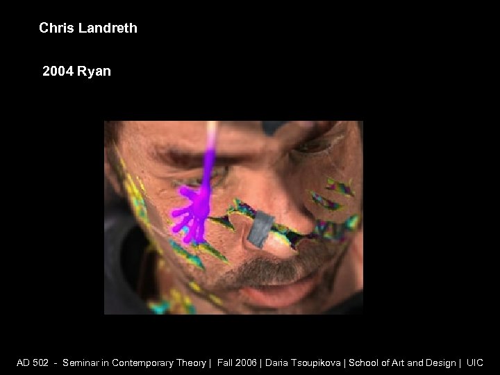 Chris Landreth 2004 Ryan AD 502 - Seminar in Contemporary Theory | Fall 2006
