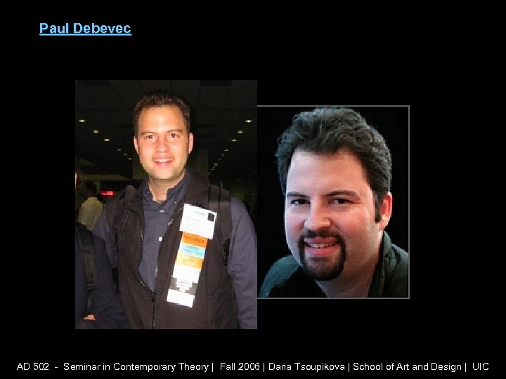 Paul Debevec AD 502 - Seminar in Contemporary Theory | Fall 2006 | Daria