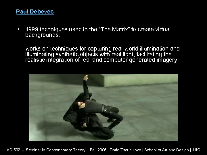Paul Debevec • 1999 techniques used in the “The Matrix” to create virtual backgrounds.