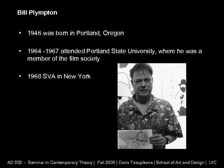 Bill Plympton • 1946 was born in Portland, Oregon • 1964 -1967 attended Portland