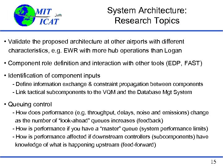 System Architecture: Research Topics • Validate the proposed architecture at other airports with different