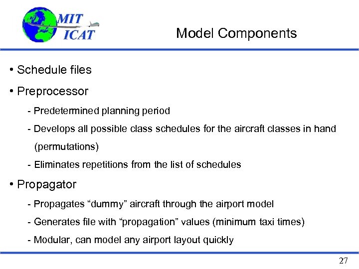 Model Components • Schedule files • Preprocessor - Predetermined planning period - Develops all