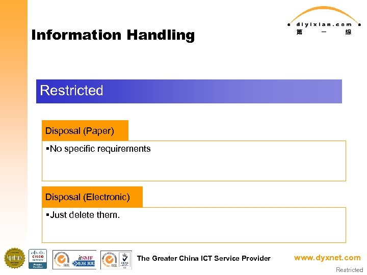 Information Handling Restricted Disposal (Paper) §No specific requirements Disposal (Electronic) §Just delete them. The