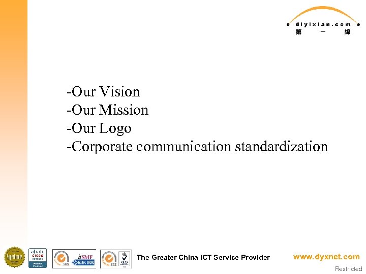-Our Vision -Our Mission -Our Logo -Corporate communication standardization The Greater China ICT Service