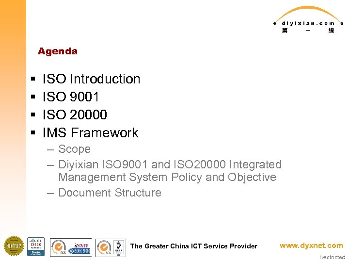 Agenda § § ISO Introduction ISO 9001 ISO 20000 IMS Framework – Scope –
