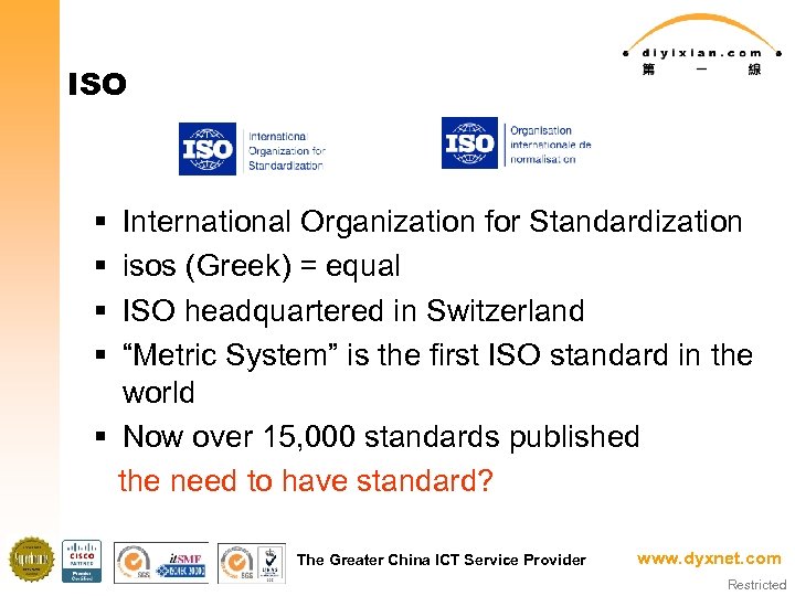 ISO § § International Organization for Standardization isos (Greek) = equal ISO headquartered in