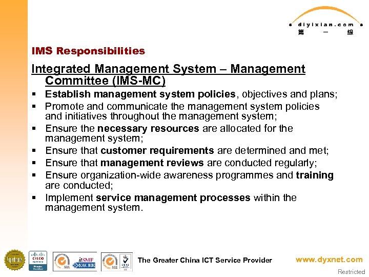 IMS Responsibilities Integrated Management System – Management Committee (IMS-MC) § Establish management system policies,