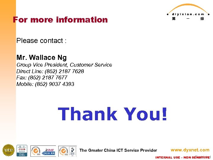 For more information Please contact : Mr. Wallace Ng Group Vice President, Customer Service