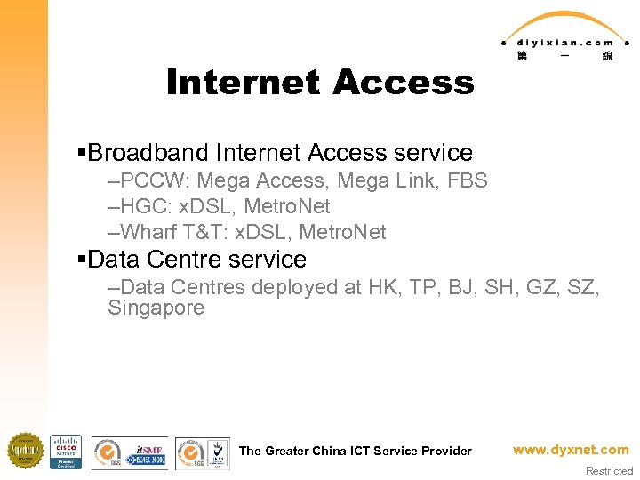 Internet Access §Broadband Internet Access service –PCCW: Mega Access, Mega Link, FBS –HGC: x.