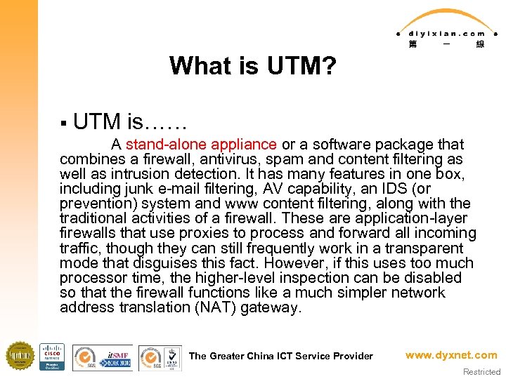 What is UTM? § UTM is…… A stand-alone appliance or a software package that