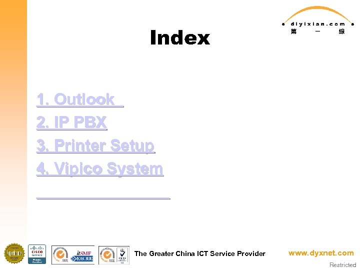 Index 1. Outlook 2. IP PBX 3. Printer Setup 4. Vipico System The Greater