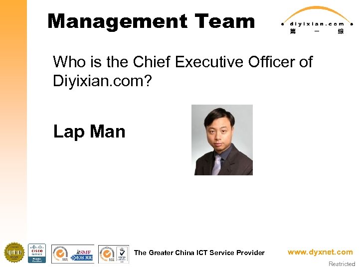Management Team Who is the Chief Executive Officer of Diyixian. com? Lap Man The