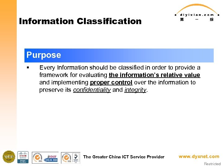 Information Classification Purpose § Every Information should be classified in order to provide a