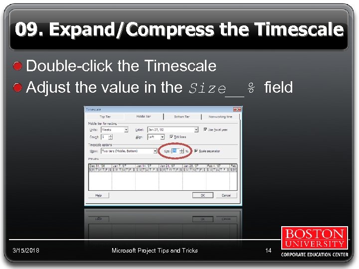 09. Expand/Compress the Timescale Double-click the Timescale Adjust the value in the Size__% field